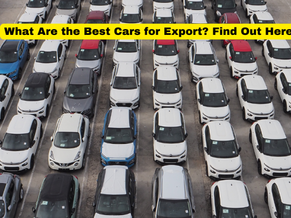 What Are the Best Cars for Export? Find Out Here!