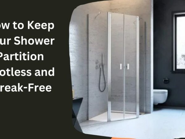 How to Keep Your Shower Partition Spotless and Streak-Free