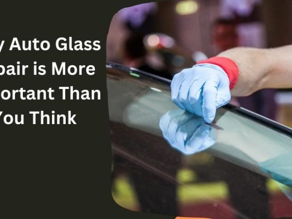 Why Auto Glass Repair is More Important Than You Think